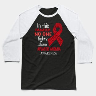 ih this family no one fights aplastic anemia alone Baseball T-Shirt